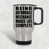 Being Automobile Mechanic Makes Life Complete - Travel Mug Silver