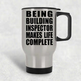 Being Building Inspector Makes Life Complete - Travel Mug Silver
