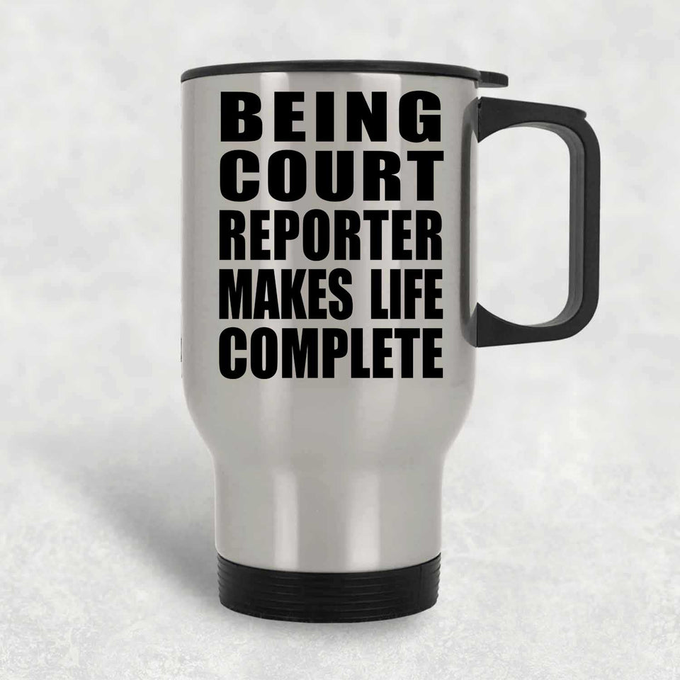 Being Court Reporter Makes Life Complete - Travel Mug Silver
