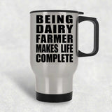 Being Dairy Farmer Makes Life Complete - Travel Mug Silver