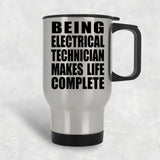 Being Electrical Technician Makes Life Complete - Travel Mug Silver