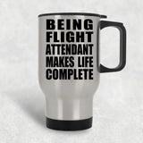 Being Flight Attendant Makes Life Complete - Travel Mug Silver