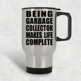 Being Garbage Collector Makes Life Complete - Travel Mug Silver