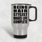 Being Hair Stylist Makes Life Complete - Travel Mug Silver
