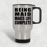 Being Maid Makes Life Complete - Travel Mug Silver