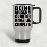 Being Museum Curator Makes Life Complete - Travel Mug Silver