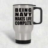 Being Navy Makes Life Complete - Travel Mug Silver