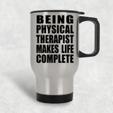 Being Physical Therapist Makes Life Complete - Travel Mug Silver