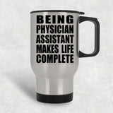 Being Physician Assistant Makes Life Complete - Travel Mug Silver