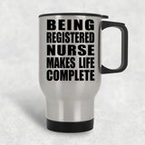 Being Registered Nurse Makes Life Complete - Travel Mug Silver