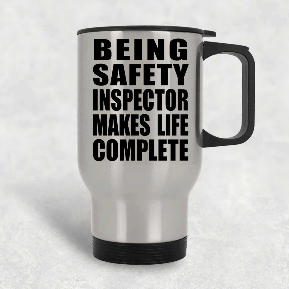 Being Safety Inspector Makes Life Complete - Travel Mug Silver