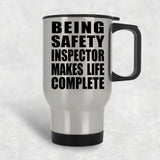 Being Safety Inspector Makes Life Complete - Travel Mug Silver