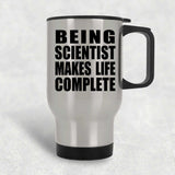 Being Scientist Makes Life Complete - Travel Mug Silver