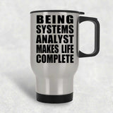 Being Systems Analyst Makes Life Complete - Travel Mug Silver