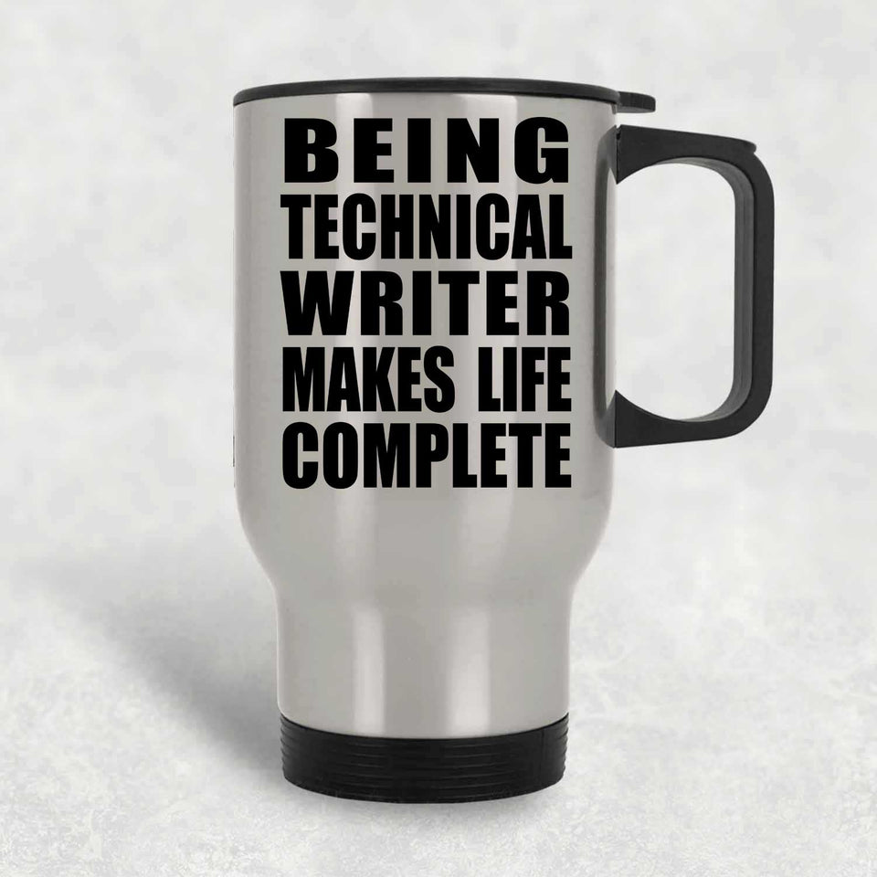 Being Technical Writer Makes Life Complete - Travel Mug Silver