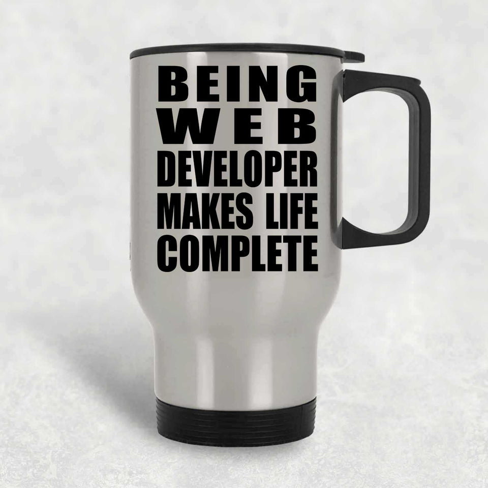 Being Web Developer Makes Life Complete - Travel Mug Silver