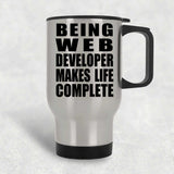Being Web Developer Makes Life Complete - Travel Mug Silver