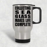 Collecting Sea Glass Makes Life Complete - Travel Mug Silver