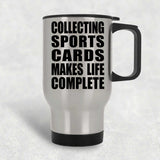 Collecting Sports Cards Makes Life Complete - Travel Mug Silver