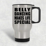 Belly Dancing Makes Life Special - Travel Mug Silver