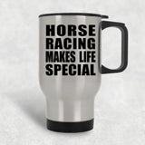 Horse Racing Makes Life Special - Travel Mug Silver