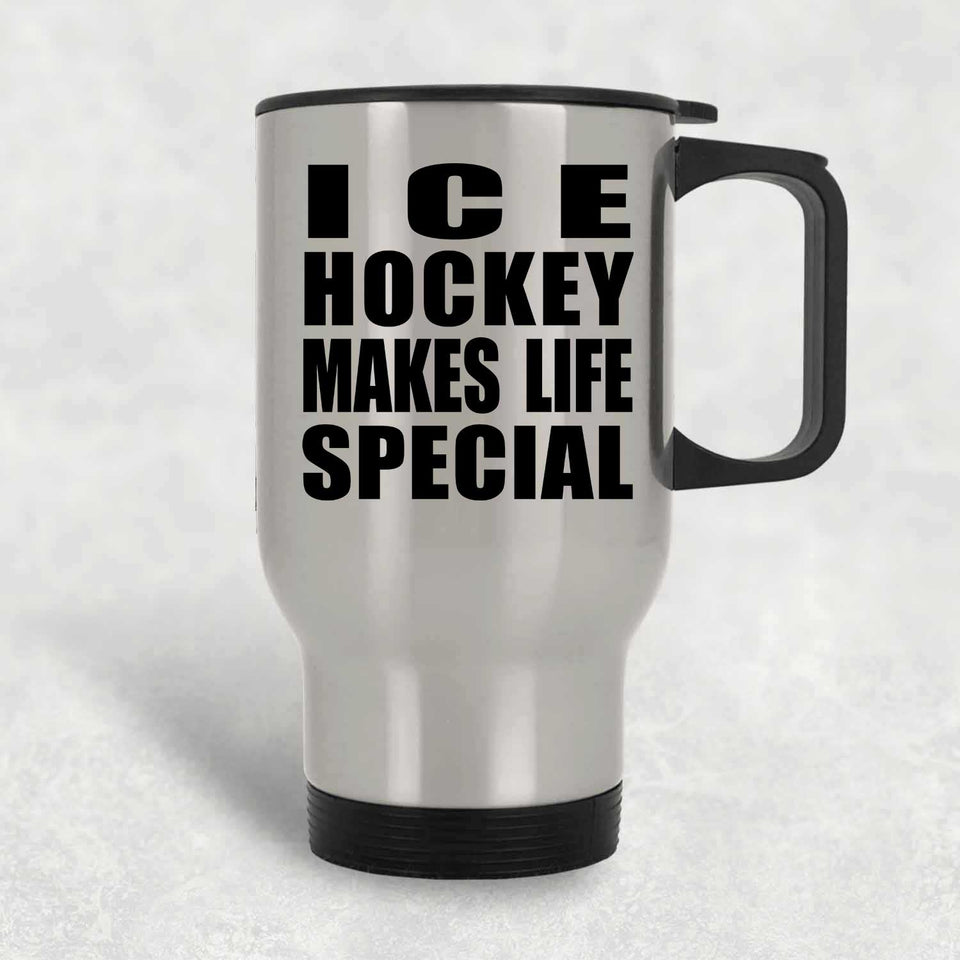Ice Hockey Makes Life Special - Travel Mug Silver