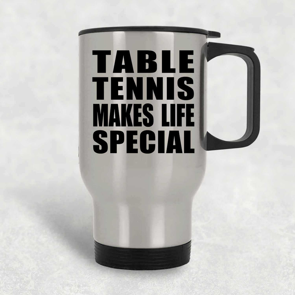 Table Tennis Makes Life Special - Travel Mug Silver