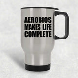 Aerobics Makes Life Complete - Travel Mug Silver