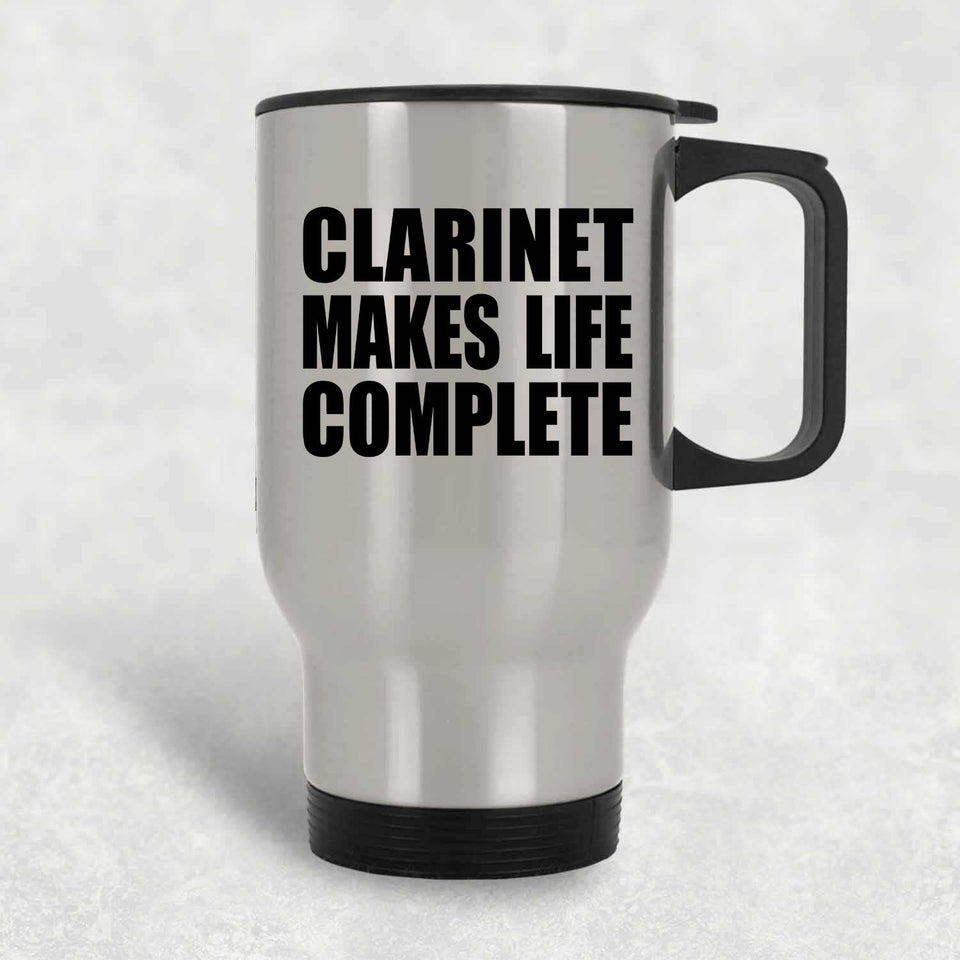 Clarinet Makes Life Complete - Travel Mug Silver