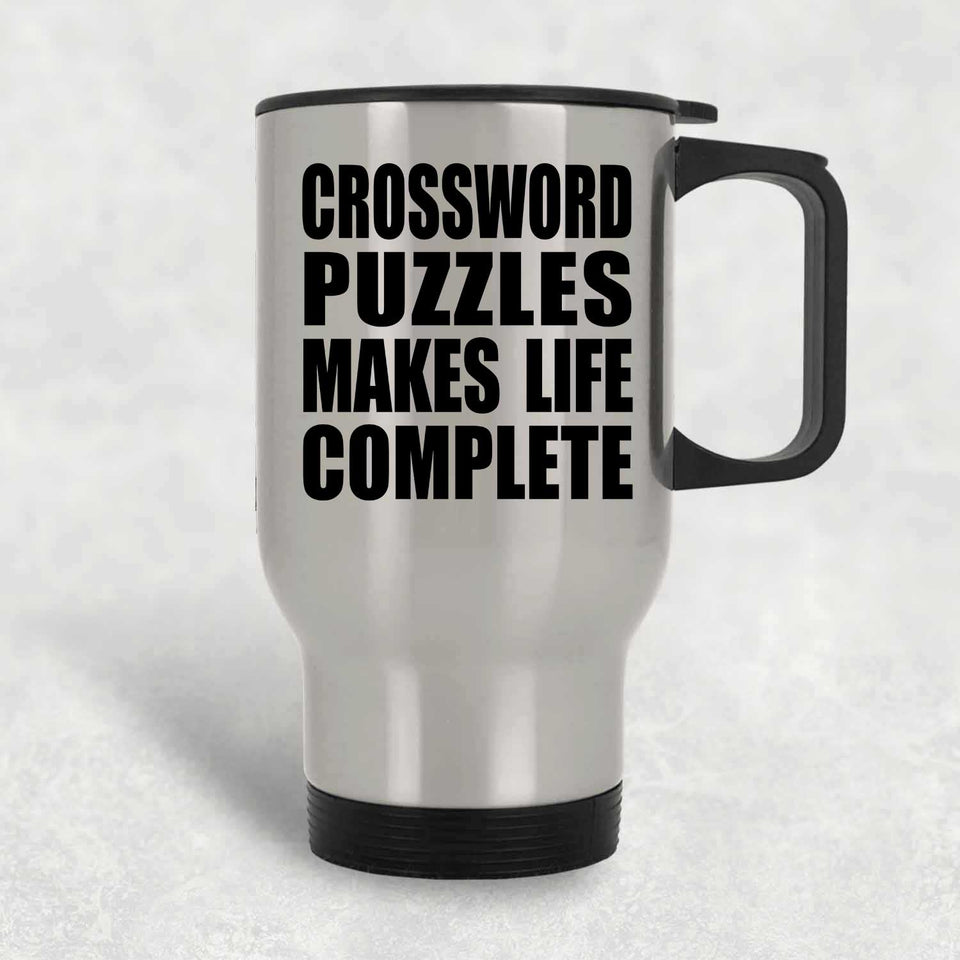 Crossword Puzzles Makes Life Complete - Travel Mug Silver