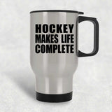 Hockey Makes Life Complete - Travel Mug Silver