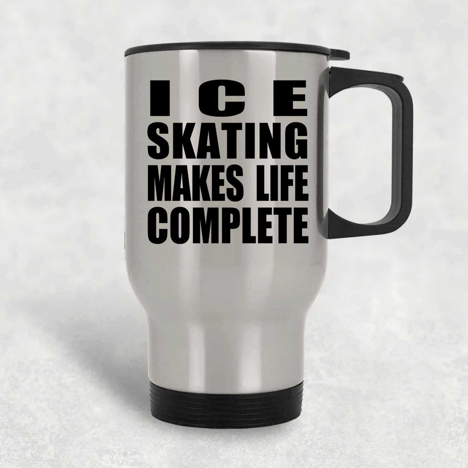 Ice Skating Makes Life Complete - Travel Mug Silver