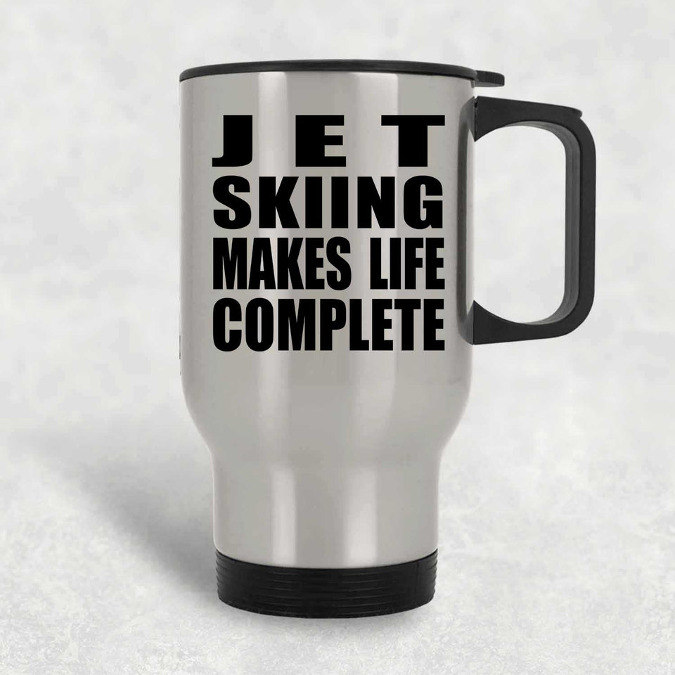 Jet Skiing Makes Life Complete - Travel Mug Silver