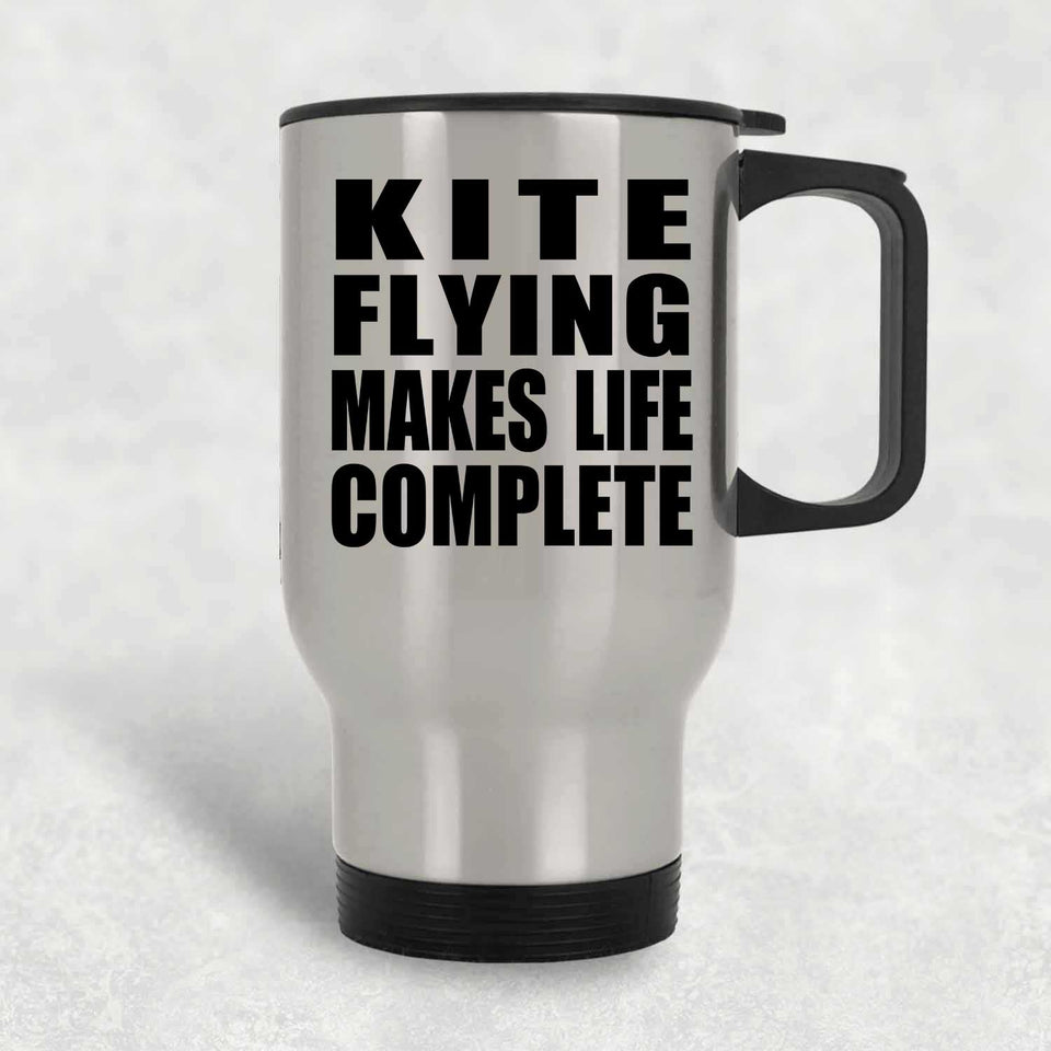 Kite Flying Makes Life Complete - Travel Mug Silver