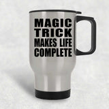 Magic Trick Makes Life Complete - Travel Mug Silver