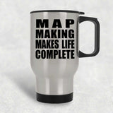 Map Making Makes Life Complete - Travel Mug Silver