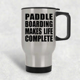 Paddle Boarding Makes Life Complete - Travel Mug Silver