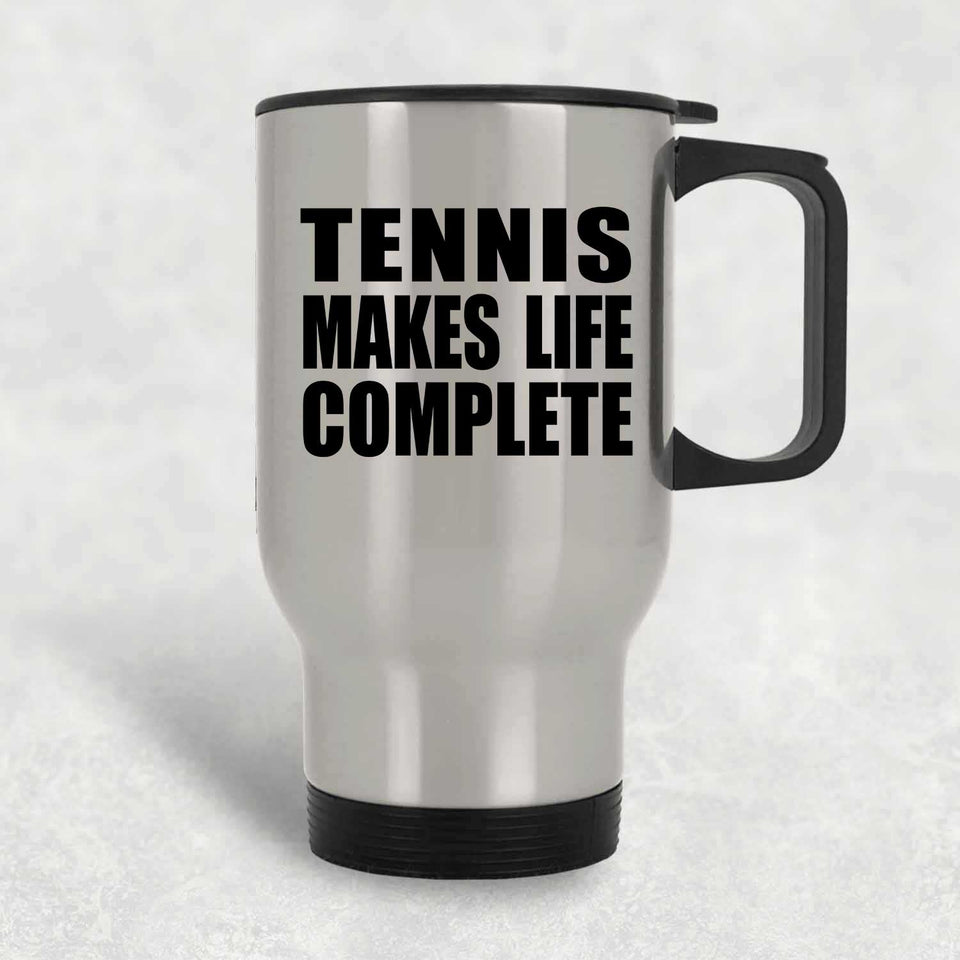 Tennis Makes Life Complete - Travel Mug Silver