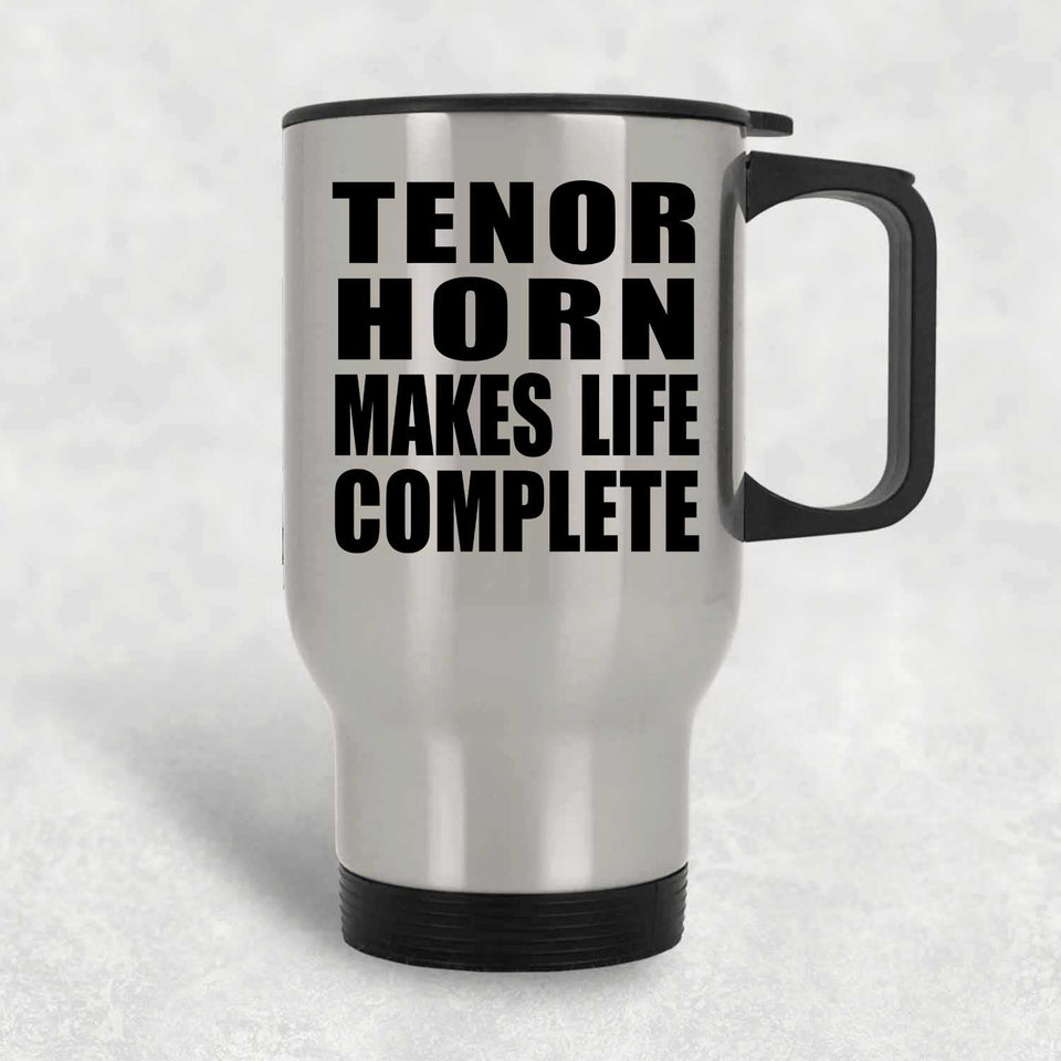 Tenor Horn Makes Life Complete - Travel Mug Silver