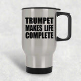 Trumpet Makes Life Complete - Travel Mug Silver