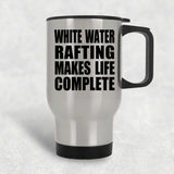 White Water Rafting Makes Life Complete - Travel Mug Silver