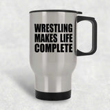 Wrestling Makes Life Complete - Travel Mug Silver