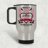 Being A Mom Is Great But Being A Grandma is Priceless - Silver Travel Mug