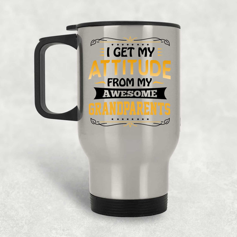 I Get My Attitude From My Awesome Grandparents - Silver Travel Mug