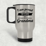 Proud of Many Things In Life, Nothing Beats Being a Grandma - Silver Travel Mug