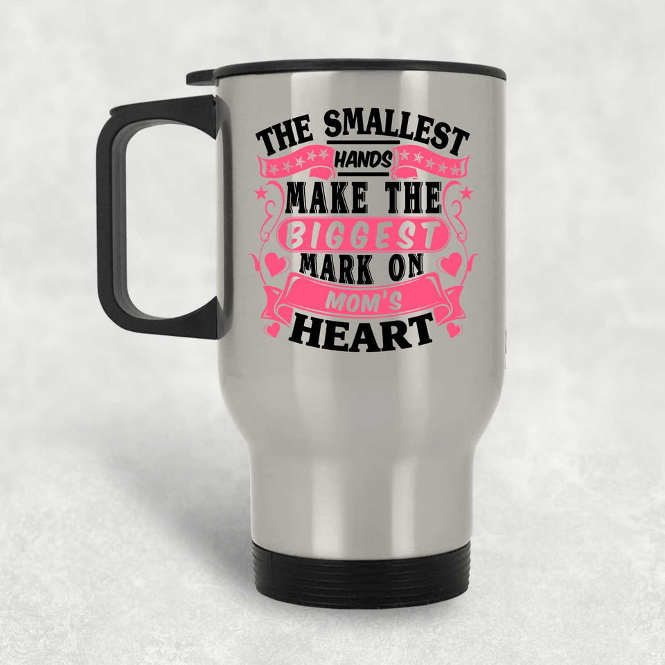 The Smallest Hands Make The Biggest Mark On Mom's Heart - Silver Travel Mug