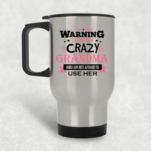 Warning I Have A Crazy Grandma & I Am Not Afraid To Use Her - Silver Travel Mug