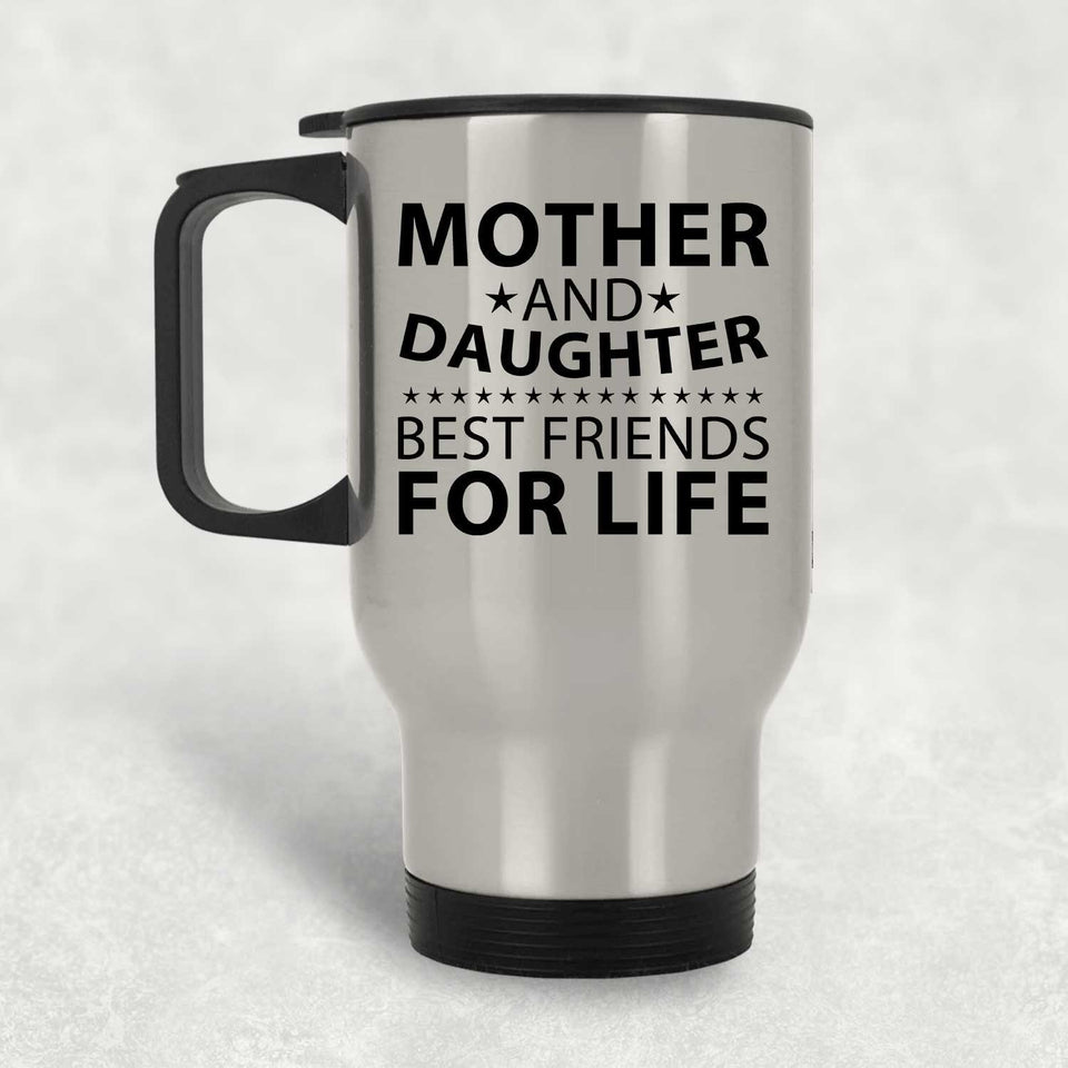 Mother and Daughter, Best Friends For Life - Silver Travel Mug