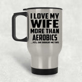 I Love My Wife More Than Aerobics - Silver Travel Mug