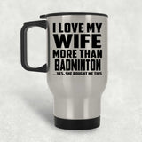 I Love My Wife More Than Badminton - Silver Travel Mug